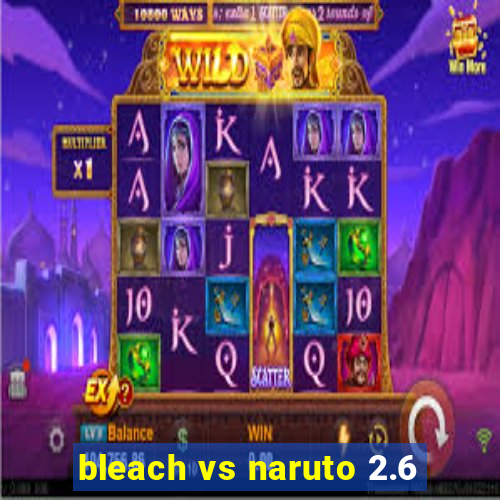 bleach vs naruto 2.6